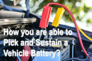 How you are able to Pick and Sustain a Vehicle Battery?