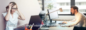 Selection of the Right Internet Connection for your Business
